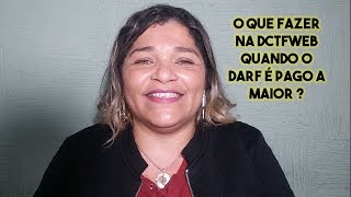 O QUE FAZER NA DCTFWEB QUANDO O DARF É PAGO A MAIOR  Profª Edilene Gaivota [upl. by Atikin]