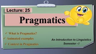 Pragmatics  what is Pragmatics  Lecture 25 LinguisticsI [upl. by Annoyk54]