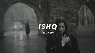 Ishq  Faheem Abdullah Rauhan Malik  Slowed  Reverb [upl. by Lehmann]