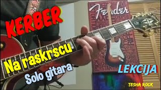 Kako svirati Kerber  Na raskrscu Solo gitara LEKCIJA [upl. by Ainafetse]