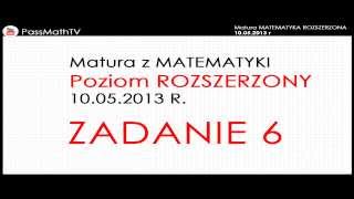 Zadanie 6  Matura z Matematyki Rozszerzonej Maj 2013 MATEMATYKA ROZSZERZONA [upl. by Blaze]