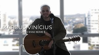 Marcus Vinícius  Oh Quão Lindo Esse Nome É Acústico [upl. by Anonyw]