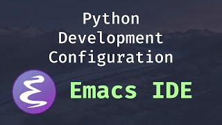 Emacs IDE  Python Development Configuration [upl. by Aiekahs128]