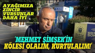 quotMEHMET ŞİMŞEKin KÖLESİ olalım kurtulalımquot Sokak Röportajı [upl. by Jurgen]