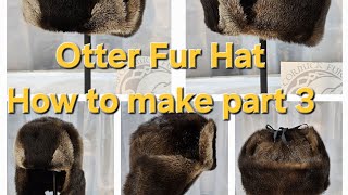 Otter Fur Hat How to make Part 3 [upl. by Yonit304]