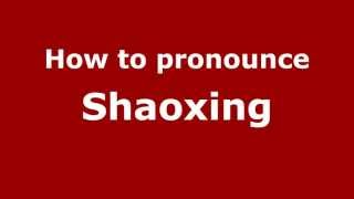 How to Pronounce Shaoxing  PronounceNamescom [upl. by Lilahk]