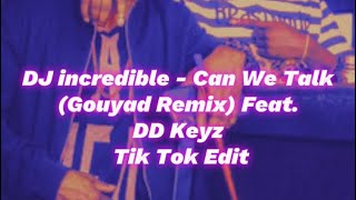 DJ incredible  Can We Talk Gouyad Remix Feat DD Keyz Tiktok Song Edit [upl. by Bea433]