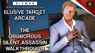 HITMAN WoA  Elusive Target Arcade  The Oroborous  Level 13  Silent Assassin  Default Loadout [upl. by Stimson728]