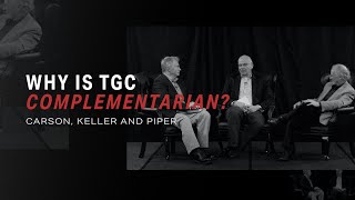 Why Is The Gospel Coalition Complementarian [upl. by Jesse]