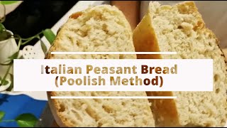 Italian Peasant Bread Poolish Method  What should I bake today [upl. by Notla]