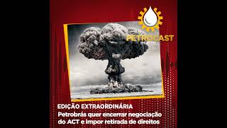 Petrobrás quer encerrar negociação do ACT e impor retirada de direitos [upl. by Dulcine]