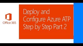 Deploy and Configure Azure ATP Step by Step Part 2 [upl. by Ylyl]