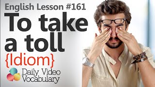 English Lesson  161 – To take a toll on something Idiom  Learn English Vocabulary [upl. by Archie]