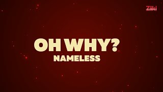 Nameless  OH WHY Official Lyric Video [upl. by Naujaj]