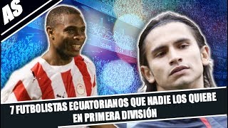 7 GRANDES FUTBOLISTAS ECUATORIANOS QUE YA NADIE LOS QUIERE [upl. by Pudendas]