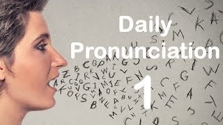 English Pronunciation Practice Daily Pronunciation 1 2019 [upl. by Peltier]