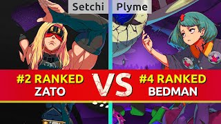 GGST ▰ Setchi 2 Ranked Zato vs Plyme 4 Ranked Bedman High Level Gameplay [upl. by Ennovahs454]