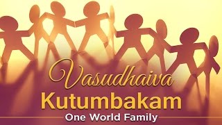 Vasudhaiva Kutumbakam  One World Family [upl. by Anelram158]