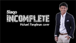 Lyrics Sisqo  Incomplete Michael Pangilinan cover [upl. by Ahsem]