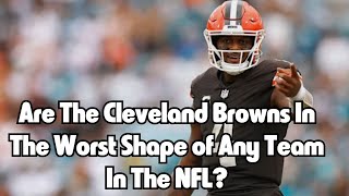 Are The Browns In The Worst Shape of Any Franchise In The NFL [upl. by Winn230]