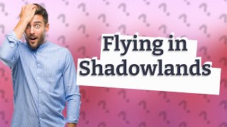 Can you fly in WoW Shadowlands [upl. by Aubyn]