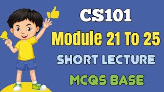 Cs101 Module 21 To 25  Cs101 Short Lecture  Cs101 Midterm Mcqs 2024  Cs101 Preparation [upl. by Laurent881]