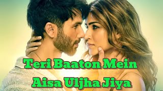 Teri Baaton Mein Aisa Uljha Jiya  Title Track  Lyrical Video  Shahid Kapoor  Kriti Sanon [upl. by Rye793]