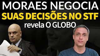 Escândalo O GLOBO escancara possível negociação de decisões de Moraes no STF [upl. by Sutniuq]