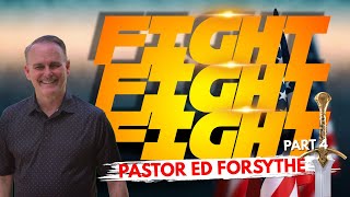 Fight Fight Fight Part 4  Pastor Ed Forsythe [upl. by Kemble]