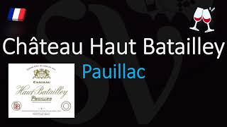 How to Pronounce Château Haut Batailley CORRECTLY 1855 Pauillac Grand Cru Wine Pronunciation [upl. by Nyladam483]