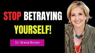 STOP Betraying Yourself with Dr Brené Browns LifeChanging Advice [upl. by Nylanej]