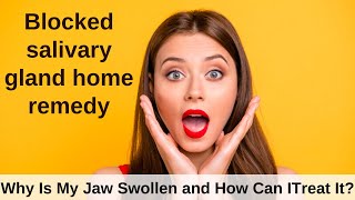 Blocked salivary gland home remedy  Why Is My Jaw Swollen and How Can I Treat It [upl. by Graf693]