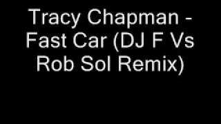 Tracy Chapman  Fast Car DJ F Vs Rob Sol Remix [upl. by Nivag973]