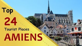 quotAMIENSquot Top 24 Tourist Places  Amiens Tourism  FRANCE [upl. by Ariana]