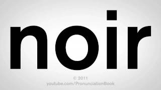 How To Pronounce Noir [upl. by Ariay484]