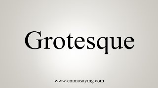 How To Say Grotesque [upl. by Ayouqat500]