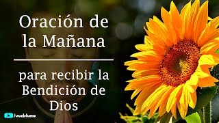 Oración de la Mañana para ser bendecido por DIOS [upl. by Dis]