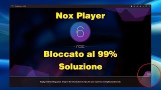 Nox Player si blocca al 99  Soluzione [upl. by Nylarat252]