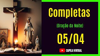 Completas hoje 040424  liturgia das horas  Oração da Noite [upl. by Nwahsirhc]