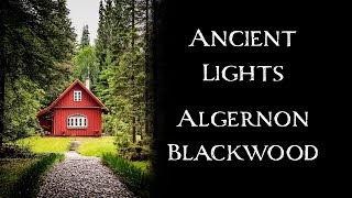 Ancient Lights by Algernon Blackwood  An Audiobook Narration [upl. by Polish84]