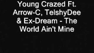 Young Crazed Ft ArrowC TelshyDee amp ExDream The World Aint Mine [upl. by Nwotna]