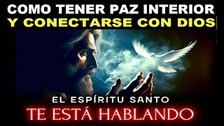 DIOS EXPLICA COMO TENER PAZ INTERIOR y poder CONECTARSE con el ESPIRITU SANTO de DIOS [upl. by Akital]