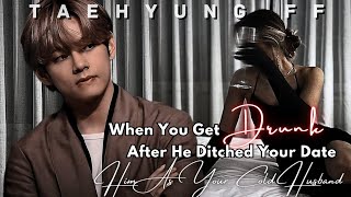 When You Get Drunk After He Ditched Your DateHim As Your Cold Husband Taehyung ff Oneshot [upl. by Lewiss]