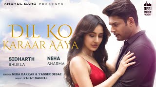 Dil Ko Karaar Aaya  Sidharth Shukla amp Neha Sharma  Neha Kakkar amp YasserDesai  Rajat Nagpal  Rana [upl. by Hsevahb]