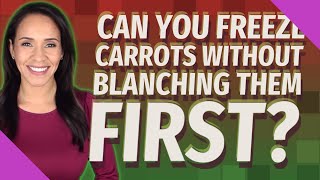 Can you freeze carrots without blanching them first [upl. by Anyer88]