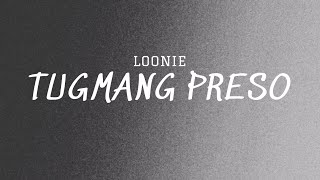 Loonie  Tugmang Preso Lyric Video [upl. by Zeba]