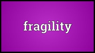 Fragility Meaning [upl. by Laval]