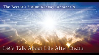 The Rectors Forum Lets Talk about Life After Death [upl. by Eniarda81]