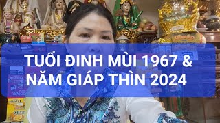 TUỔI ĐINH MÙI 1967 amp NĂM GIÁP GIÁP THÌN 2024 [upl. by Noemys]