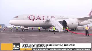 QATAR AIRWAYS EFFECTUE SON PREMIER VOL À DESTINATION DE KINSHASA EN RD CONGO [upl. by Eisac593]